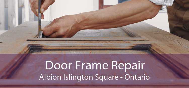 Door Frame Repair Albion Islington Square - Ontario