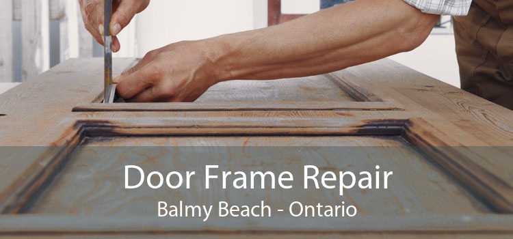Door Frame Repair Balmy Beach - Ontario