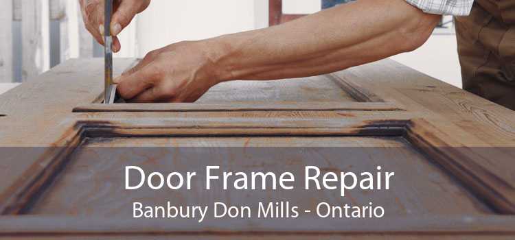 Door Frame Repair Banbury Don Mills - Ontario