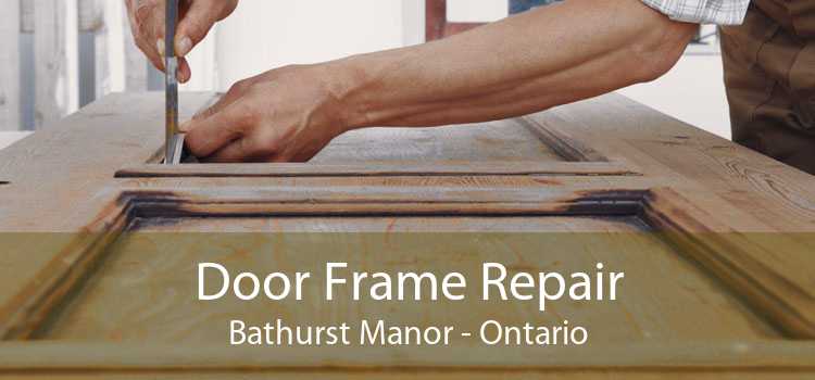 Door Frame Repair Bathurst Manor - Ontario