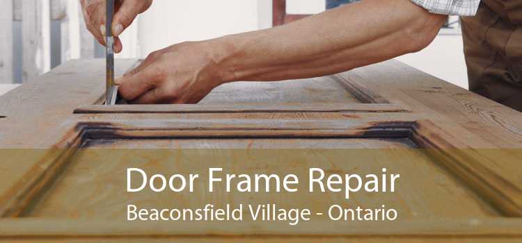 Door Frame Repair Beaconsfield Village - Ontario