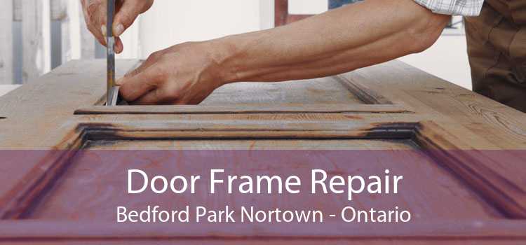Door Frame Repair Bedford Park Nortown - Ontario