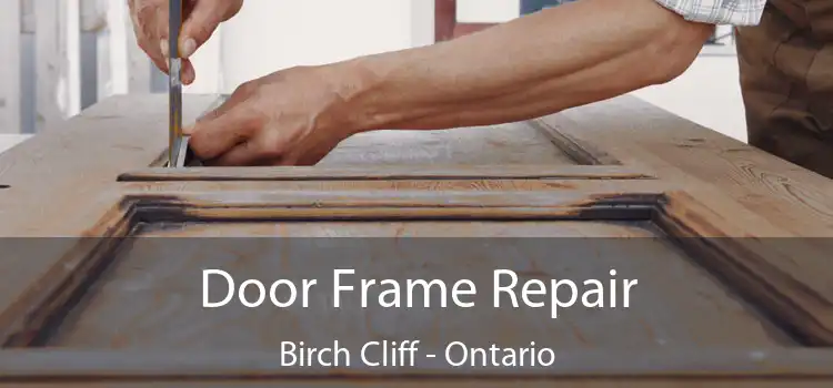 Door Frame Repair Birch Cliff - Ontario