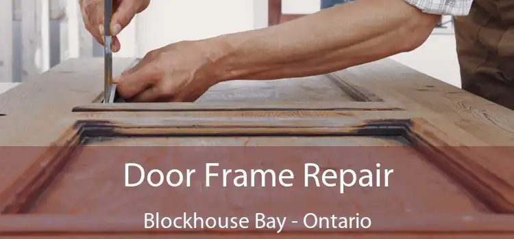 Door Frame Repair Blockhouse Bay - Ontario