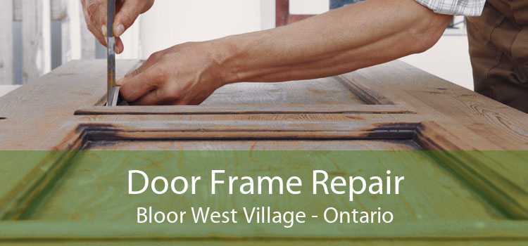 Door Frame Repair Bloor West Village - Ontario