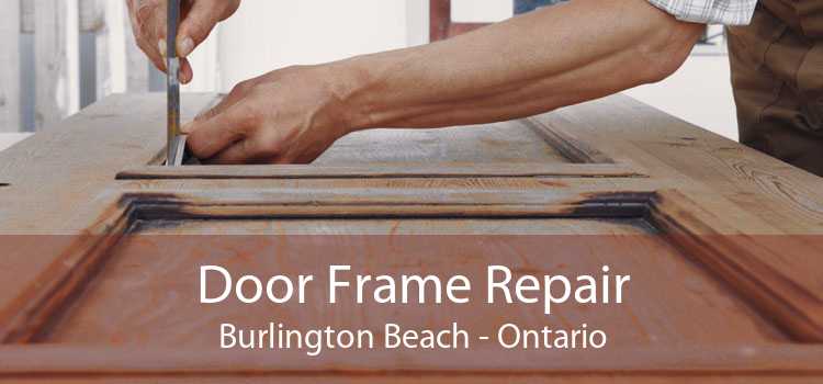 Door Frame Repair Burlington Beach - Ontario