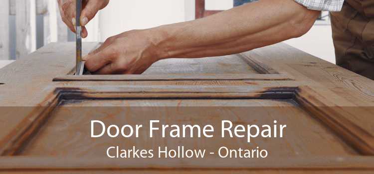 Door Frame Repair Clarkes Hollow - Ontario