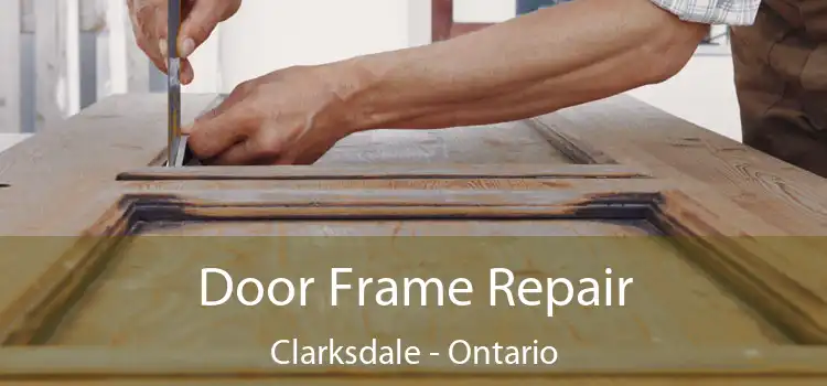 Door Frame Repair Clarksdale - Ontario