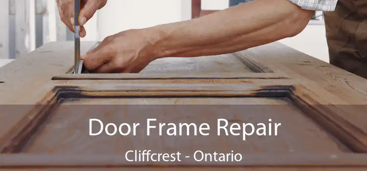 Door Frame Repair Cliffcrest - Ontario