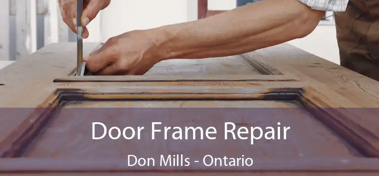 Door Frame Repair Don Mills - Ontario