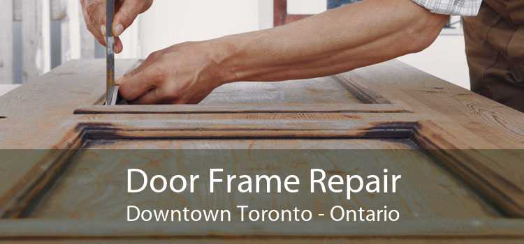 Door Frame Repair Downtown Toronto - Ontario