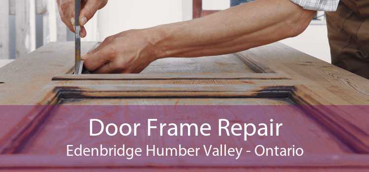 Door Frame Repair Edenbridge Humber Valley - Ontario