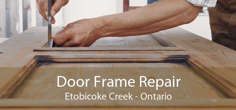 Door Frame Repair Etobicoke Creek - Ontario