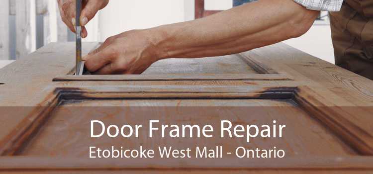 Door Frame Repair Etobicoke West Mall - Ontario