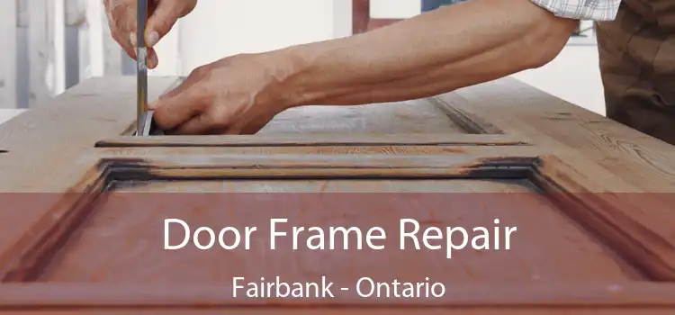 Door Frame Repair Fairbank - Ontario