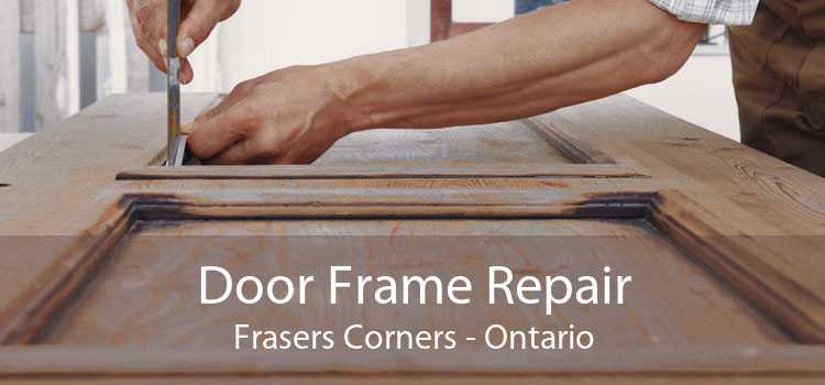 Door Frame Repair Frasers Corners - Ontario