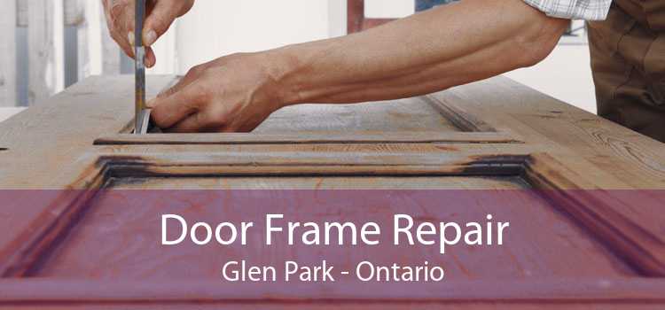 Door Frame Repair Glen Park - Ontario