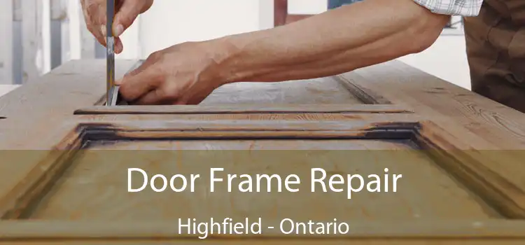 Door Frame Repair Highfield - Ontario
