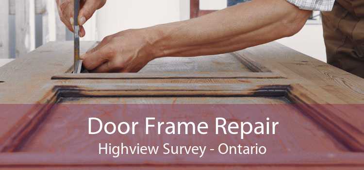 Door Frame Repair Highview Survey - Ontario