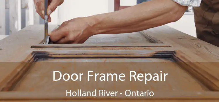 Door Frame Repair Holland River - Ontario