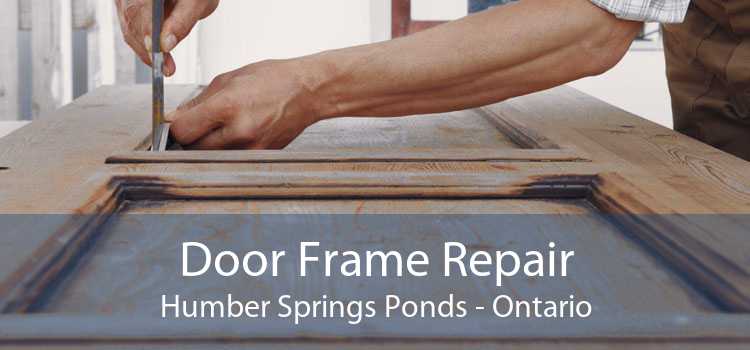 Door Frame Repair Humber Springs Ponds - Ontario