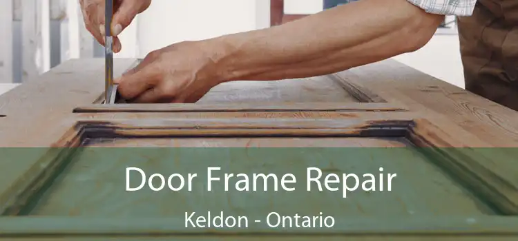 Door Frame Repair Keldon - Ontario