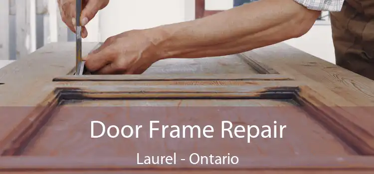 Door Frame Repair Laurel - Ontario