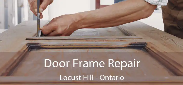 Door Frame Repair Locust Hill - Ontario