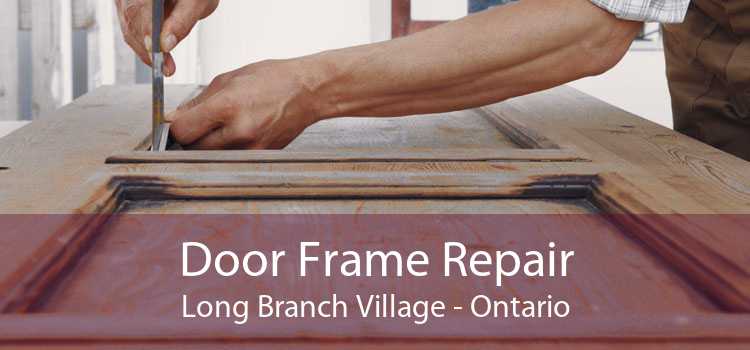 Door Frame Repair Long Branch Village - Ontario