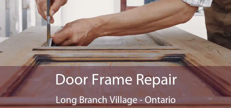 Door Frame Repair Long Branch Village - Ontario