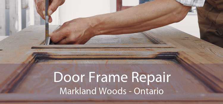 Door Frame Repair Markland Woods - Ontario