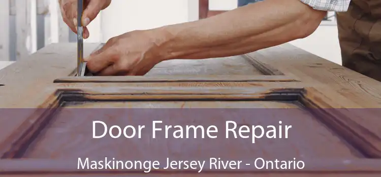 Door Frame Repair Maskinonge Jersey River - Ontario