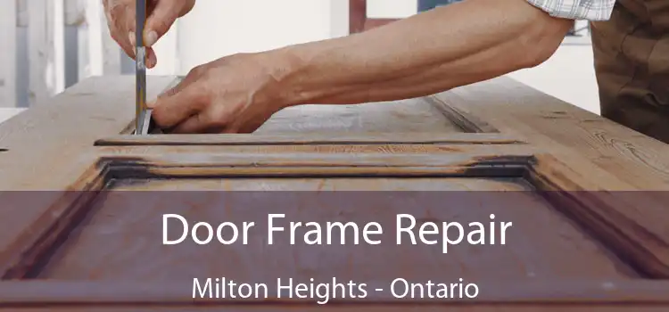 Door Frame Repair Milton Heights - Ontario