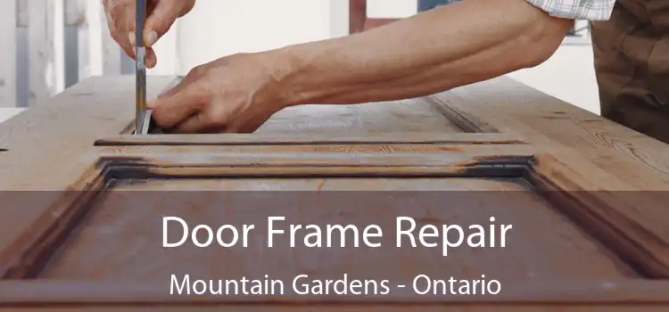 Door Frame Repair Mountain Gardens - Ontario