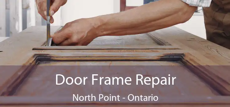 Door Frame Repair North Point - Ontario