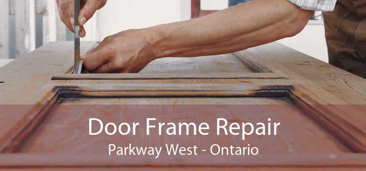 Door Frame Repair Parkway West - Ontario