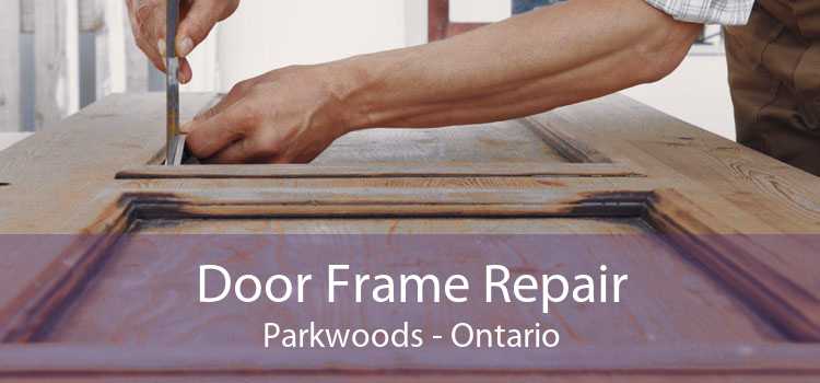 Door Frame Repair Parkwoods - Ontario