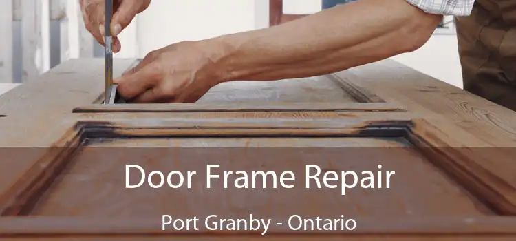 Door Frame Repair Port Granby - Ontario