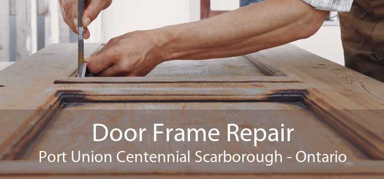 Door Frame Repair Port Union Centennial Scarborough - Ontario