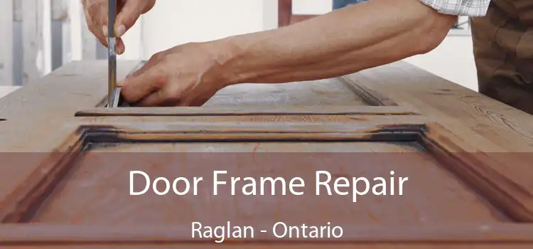 Door Frame Repair Raglan - Ontario