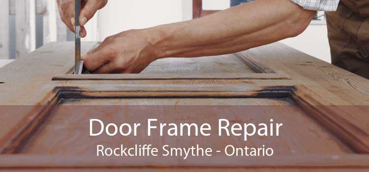 Door Frame Repair Rockcliffe Smythe - Ontario