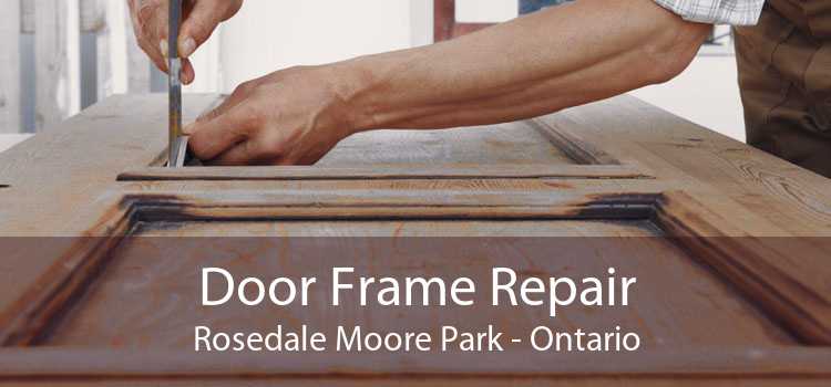 Door Frame Repair Rosedale Moore Park - Ontario