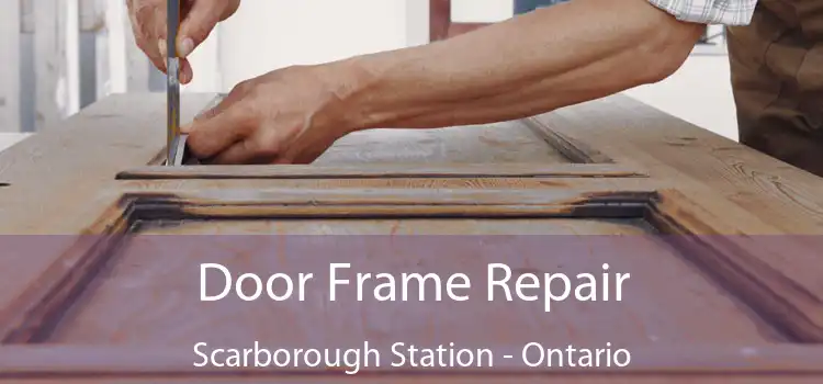 Door Frame Repair Scarborough Station - Ontario
