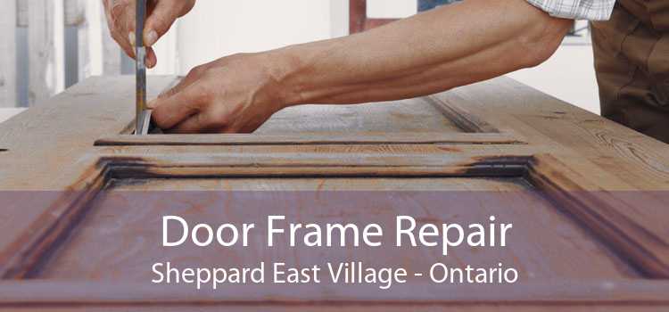 Door Frame Repair Sheppard East Village - Ontario