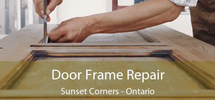 Door Frame Repair Sunset Corners - Ontario