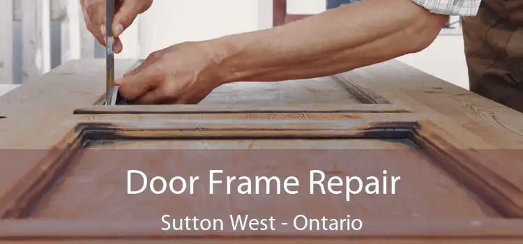 Door Frame Repair Sutton West - Ontario