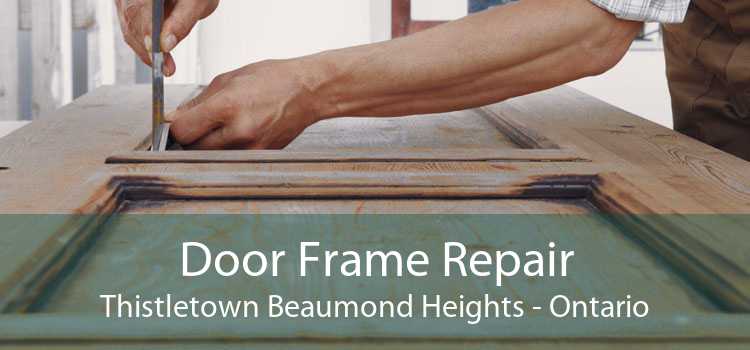 Door Frame Repair Thistletown Beaumond Heights - Ontario