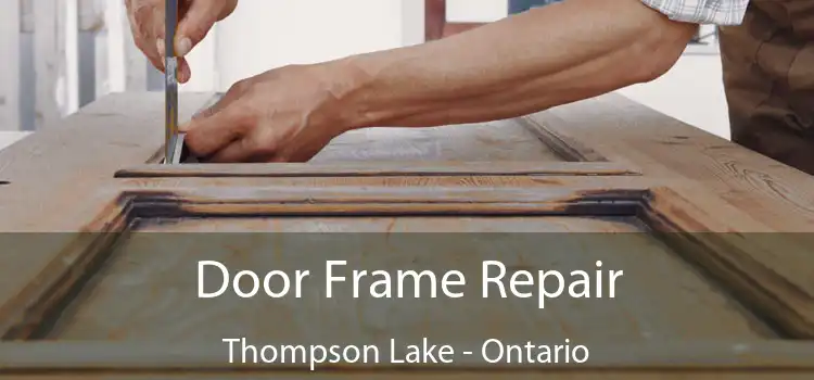 Door Frame Repair Thompson Lake - Ontario
