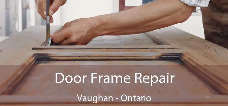 Door Frame Repair Vaughan - Ontario