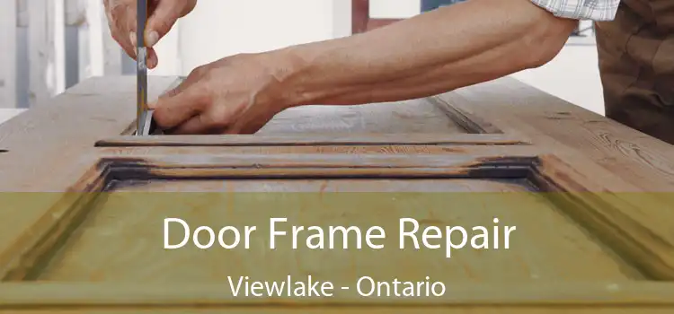 Door Frame Repair Viewlake - Ontario